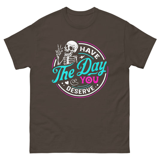 Day you deserve classic tee