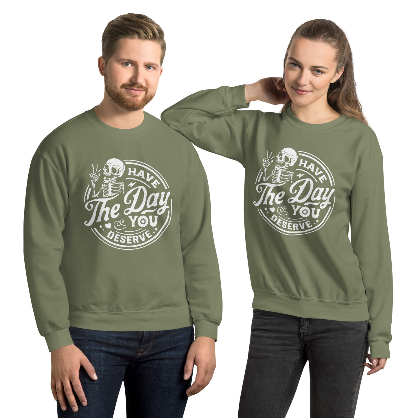 Have a day you deserve Sweatshirt