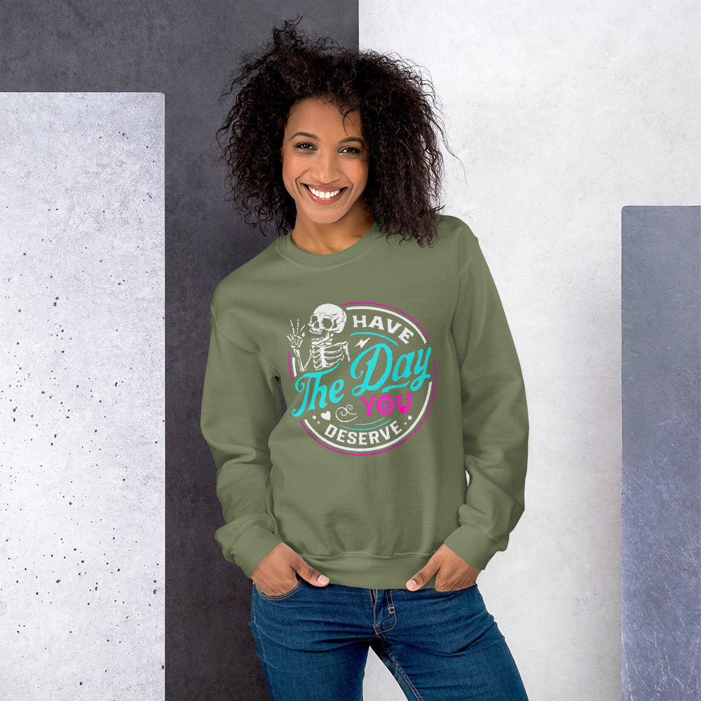 day you deserve color Sweatshirt