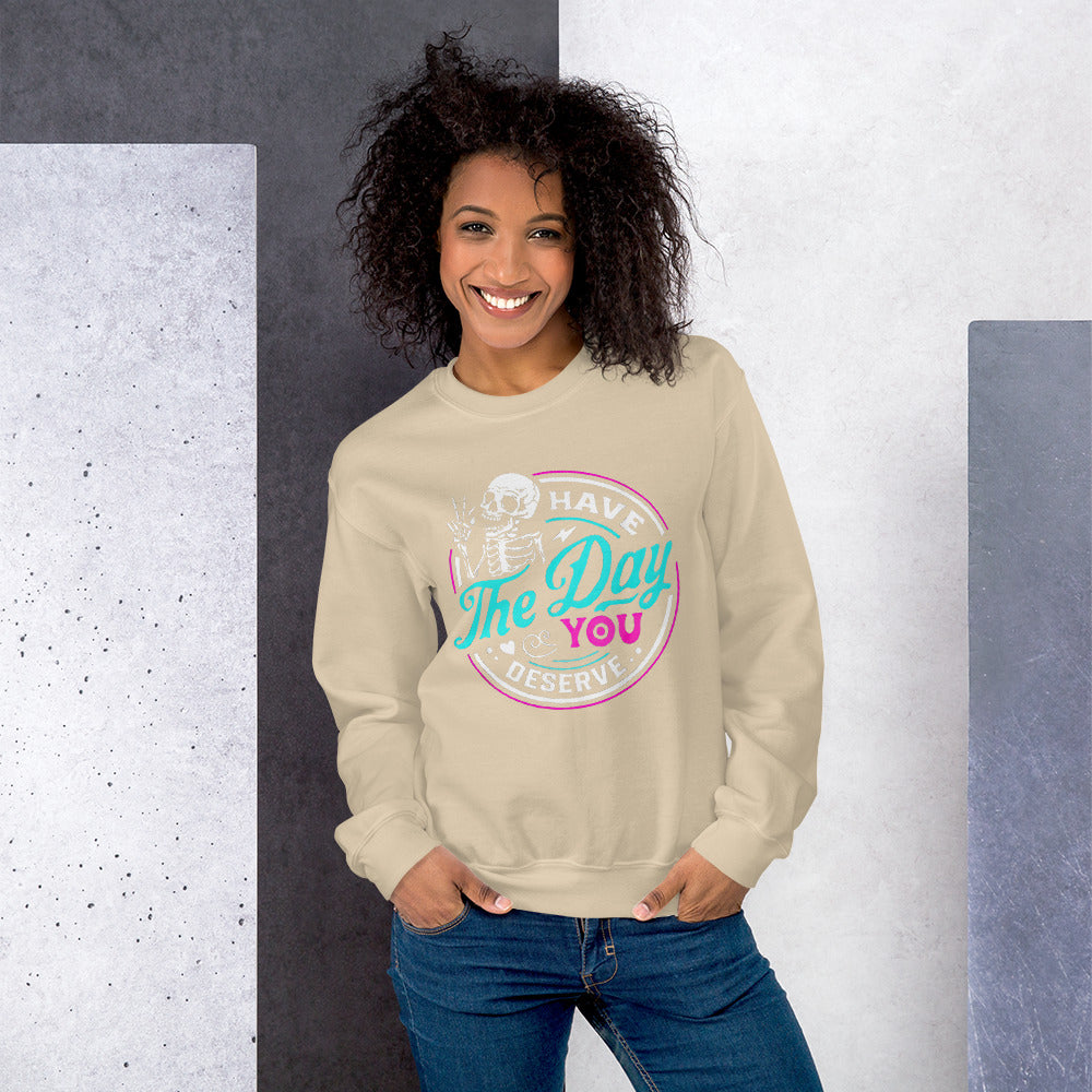 day you deserve color Sweatshirt