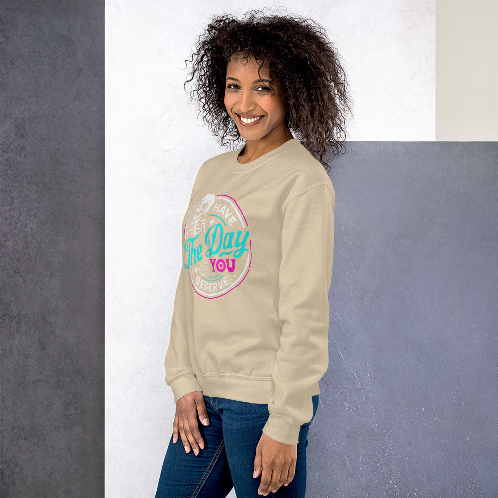 day you deserve color Sweatshirt