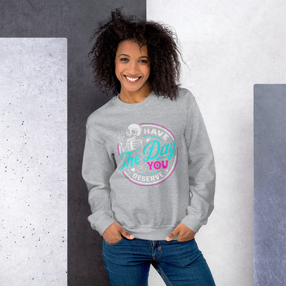 day you deserve color Sweatshirt